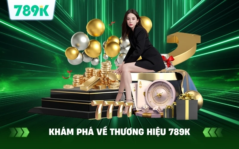 789K Uy Tín Không? Khám Phá Sự Thật Về Nhà Cái 789K 2 Khám phá về thương hiệu 789K