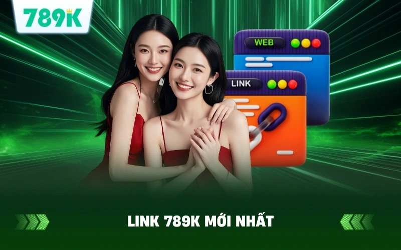 Link 789K Mới Nhất Không Bị Chặn 2026 | Truy Cập Ngay 2 Cập Nhật Link 789K Mới Nhất Không Bị Chặn