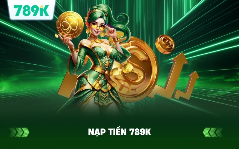 Nạp Tiền 789K Nhân Đôi Số Dư | Cơ Hội Thắng Lớn Mỗi Ngày 1 Nạp Tiền 789K Nhân Đôi Số Dư | Cơ Hội Thắng Lớn Mỗi Ngày