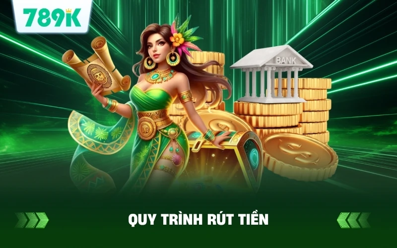 Rút Tiền 789K Uy Tín | Nhận Tiền Ngay Không Chờ Đợi 2 Quy trình rút tiền 789K