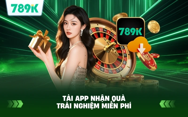Hướng Dẫn Tải App 789k Nhận Quà Trải Nghiệm Ngay 2 Tải App 789K Nhận Quà Trải Nghiệm Miễn Phí