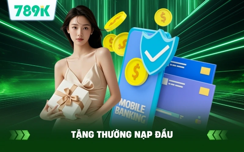789K Tặng Thưởng Nạp Đầu 50K – Cơ Hội Nhận Đến 8888K 1 789K Tặng Thưởng Nạp Đầu 50K – Cơ Hội Nhận Đến 8888K