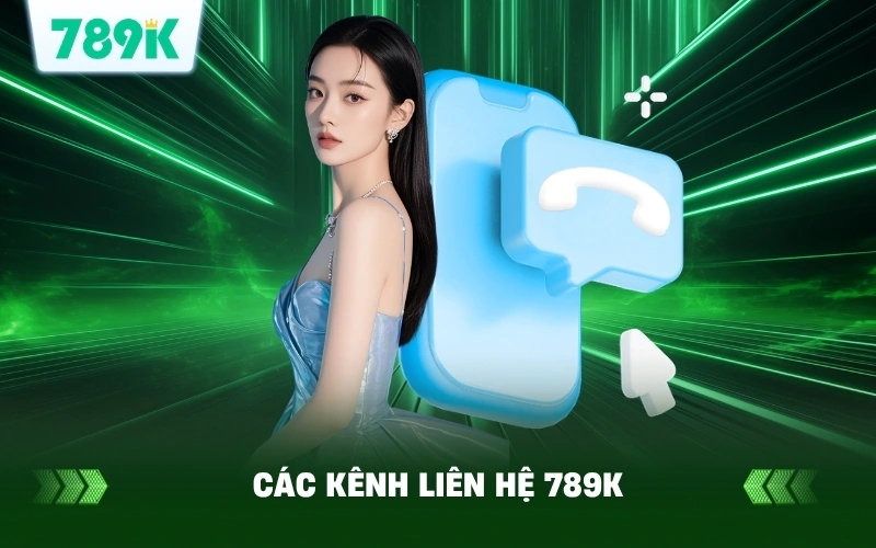 Liên Hệ 789K | Hướng Dẫn Hỗ Trợ Khách Hàng 24/7 1 Các Kênh Liên Hệ 789K Được Sử Dụng Phổ Biến